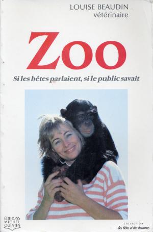 <strong>Zoo, Si les bêtes parlaient, si le public savait</strong>, Louise Beaudin, Michel Quintin, 1986