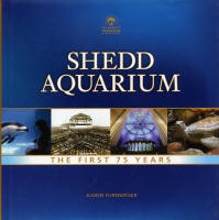 <strong>Shedd Aquarium, The first 75 years</strong>, Karen Furnweger, Tehabi Books, San Diego, 2005