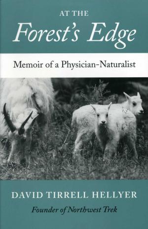 <strong>At the Forest's Edge</strong>, Memoir of a Physician-Naturalist, David Tirrell Hellyer, University of Washington Press, Seattle and London, 1985, 2000