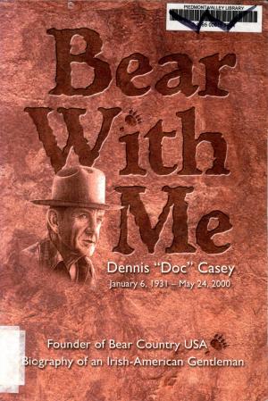 <strong>Bear With Me, The Biography of Dennis Patrick "Doc" Casey</strong>, Don Theye, 2002