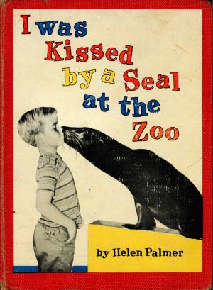 <strong>I was kissed by a Seal at the Zoo</strong>, Helen Palmer, Random House, New York, 1962
