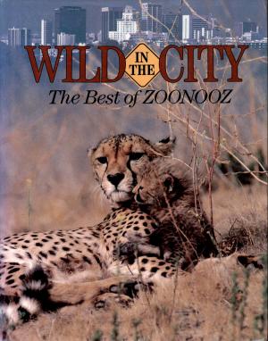 <strong>Wild in the City, The Best of Zoonooz</strong>, Robert Wade, Zoological Society of San Diego, San Diego, 1985
