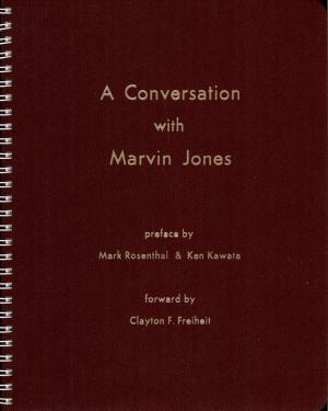 <strong>A Conversation with Marvin Jones</strong>, preface by Mark Rosenthal & Ken Kawata, forward by Clayton F. Freiheit
