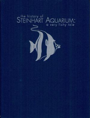 <strong>The history of Steinhart Aquarium: a very fishy tale</strong>, John E. McCosker, California Academy of Sciences, 1999