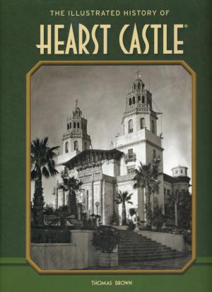 <strong>The Illustrated History of Hearst Castle</strong>, Thomas Brown, Nouveaux Press, Atascadero, 2012