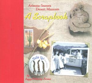 <strong>Arizona-Sonora Desert Museum, A Scrapbook</strong>, Peggy Pickering Larson, Arizona-Sorona Desert Museum Press, Tucson, 2002