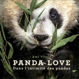 <strong>Panda Love</strong>, Dans l'intimité des pandas, Ami Vitale, Delachaux et Niestlé, Paris, 2018
