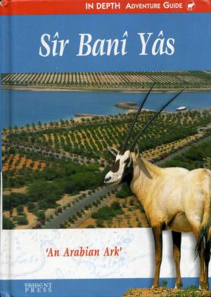 <strong>Sir Bani Yas, An Arabian Ark</strong>, Peter Vine, Trident Press, London, 1999