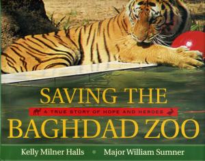 <strong>Saving the Baghdad Zoo, A true story of hope and heroes</strong>, Kelly Milner Halls & Major William Sumner, HarperCollins, New York, 2010