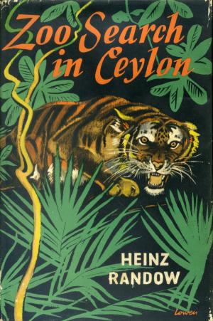 <strong>Zoo Search in Ceylon</strong>, Heinz Randow, George G. Harrap & Co. Ltd, London, 1958