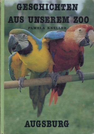 <strong>Geschichten aus unserem Zoo</strong>, Pamela Kneller, Verlag für Grundlagenwissen Herbert Wirkner, Wemding, 1981