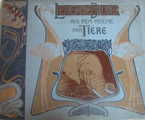 <strong>Lebende Bilder aus dem Reiche der Tiere</strong>, Dr Lutz Heck, Werner Verlag, G.m.b.H., Juni 1899