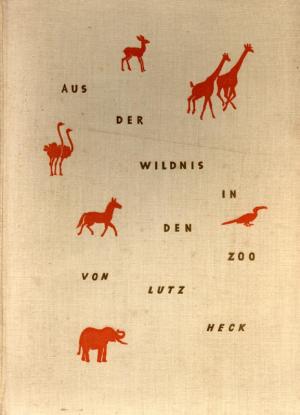 <strong>Aus der Wildnis in den Zoo, Auf Tierfang in Ostafrika</strong>, Dr Lutz Heck, Zoologischer Garten Berlin, Ullstein AG, 1930