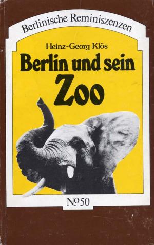 <strong>Berlin und sein Zoo</strong>, Heinz-Georg Klös, Haude & Spener, Berlin, 1978