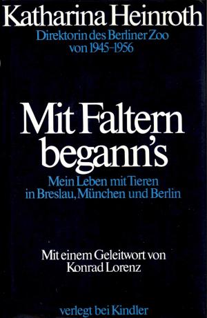 <strong>Mit Faltern begann's</strong>, Mein Leben mit Tieren in Breslau, München und Berlin, Katharina Heinroth, Kindler Verlag, München, 1979