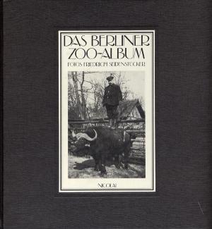 <strong>Das Berliner Zoo-Album</strong>, Fotos Friedrich Seidenstücker, Text Werner Philipp, Nicolaische Verlagsbuchhandlung, Berlin, 1984