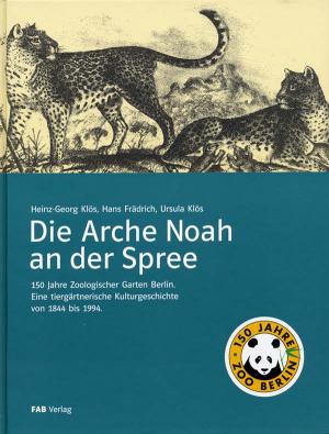 <strong>Die Arche Noah an der Spree</strong>, Heinz-Georg Klös, Hans Frädrich, Ursula Klös, FAB Verlag, Berlin, 1994