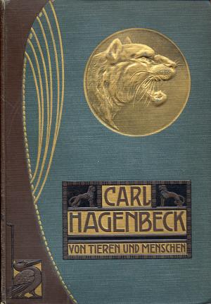 <strong>Von Tieren und Menschen</strong>, Carl Hagenbeck, Vita Deutches Verlagshaus, Berlin-Ch., 1909