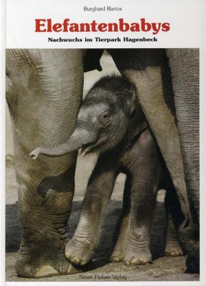 <strong>Elefantenbabys, Nachwuchs im Tierpark Hagenbeck</strong>, Burghard Bartos, Neuer Finken-Verlag, Oberursel/Ts., 1993