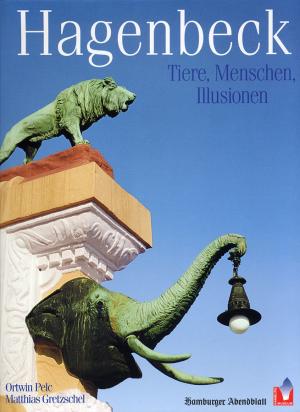 <strong>Hagenbeck, Tiere, Menschen, Illusionen</strong>, Ortwin Pelec & Matthias Gretzschel, Hamburger Abendblatt, Hamburg, 1998