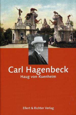 <strong>Carl Hagenbeck</strong>, Haug von Kuenheim, Ellert & Richter Verlag, Hamburg, 2007