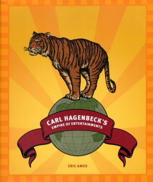<strong>Carl Hagenbeck's Empire of Entertainments</strong>, Eric Ames, University of Washington Press, Seattle and London, 2008