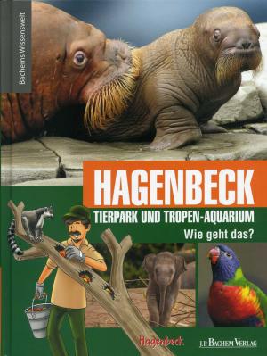 <strong>Hagenbeck Tierpark und Tropen-Aquarium, Wie geht das?</strong>, J.P. Bachem Verlag, Köln, 2016