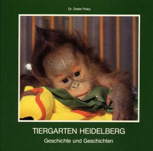 <strong>Tiergarten Heidelberg, Geschichte und Geschichten</strong>, Dr Dieter Poley, Tiergarten Heidelberg GmbH, Heidelberg, env.1986