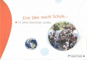 <strong>Eine Idee macht Schule..., 15 Jahre Zooschule Landau</strong>, Arbeits- und Forschungsstelle für Zoo- und Naturpädagogik, Universität Koblenz-Landau, 2007