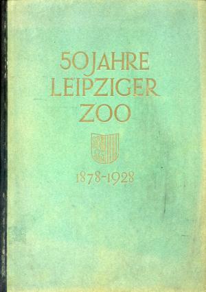 <strong>50 Jahre Leipziger Zoo, 1878-1928</strong>, Dr. Johannes Gebbing, Im selbstverlqg des Zoologischen Gartens, Leipzig, 1928
