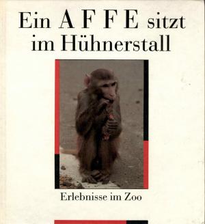 <strong>Ein Affe sitz im Hühnerstall</strong>, Erlebnise im Zoo, Ursula und Peter Herzog, Verlag Junge Welt, Berlin, 1989