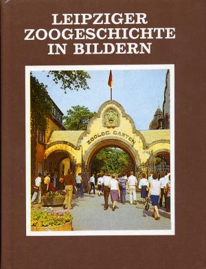 <strong>Leipziger Zoogeschichte in Bildern</strong>, Prof. Dr. Siegfried Seifert, 1990