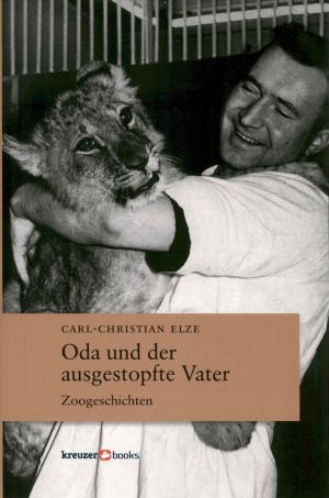 <strong>Oda und der ausgetopfte Vater</strong>, Zoogeschichten, Carl-Christian Elze, Kreuzerbooks, Leipzig, 2018