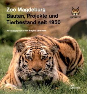 <strong>Zoo Magdeburg, Bauten, Projekte und Tierbestand seit 1950</strong>, Regina Jembere, DOM publishers, Berlin, 2021