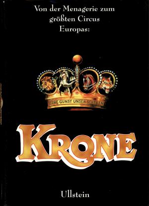 <strong>Von der Menagerie zum grössten Circus Europas: Krone</strong>, Klaus-Dieter Kürschner, Ullstein, Berlin, 1998