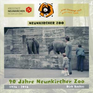 <strong>90 Jahre Neunkircher Zoo 1926-2016</strong>, Dirk Backes, Neunkircher Zoologischer Garten GmbH, Neunkirchen, 2017