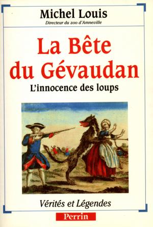 <strong>La Bête du Gévaudan, L'innocence des loups</strong>, Michel Louis, Perrin, Paris, 1992