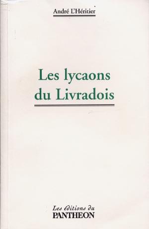 <strong>Les lycaons du Livradois</strong>, André L'Héritier, Les Éditions du Panthéon, Paris, 2003