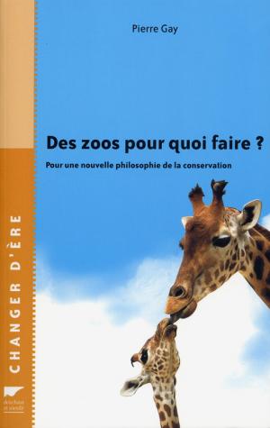 <strong>Des zoos pour quoi faire ? Pour une nouvelle philosophie de la conservation</strong>, Pierre Gay, Delachaux et Niestlé, Paris, 2005
