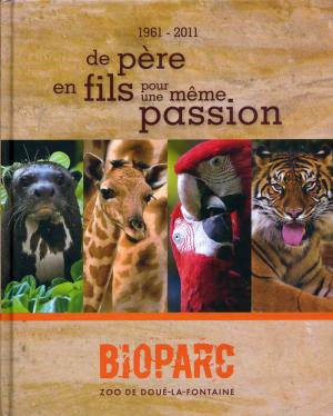 <strong>1961-2011 de père en fils pour une même passion Bioparc Zoo de Doué-la-Fontaine</strong>, Gay Père & Fils, 2011