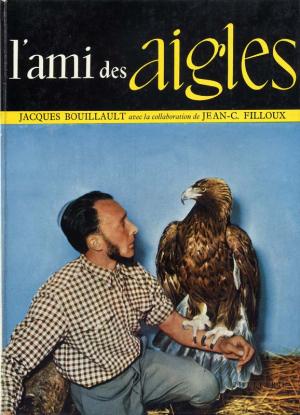 <strong>L'ami des aigles</strong>, Jacques Bouillault et Jean-C. Filloux, Julliard, Paris, 1956
