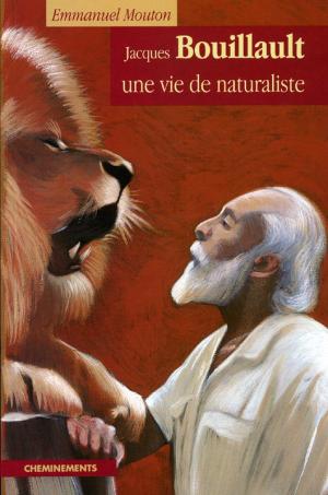 <strong>Jacques Bouillault une vie de naturaliste</strong>, Emmanuel Mouton, Cheminements, 2003