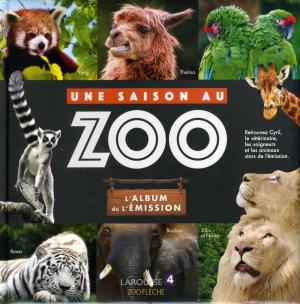 <strong>Une saison au zoo, l'Album de l'émission</strong>, Édition Larousse, 2017
