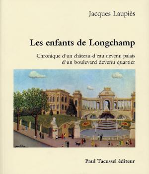 <strong>Les enfants de Longchamp</strong>, Jacques Laupiès, Paul Tacussel éditeur, Marseille, 1996