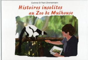 <strong>Histoires insolites au Zoo de Mulhouse</strong>, Corinne Di Trani-Zimmermann, JdM Editions, Mulhouse, 2014
