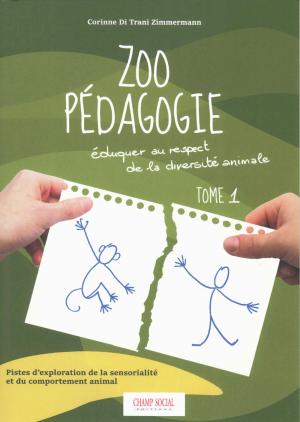 <strong>Zoo Pédagogie</strong>, Éduquer au respect de la diversité animale, Tome 1, Corinne Di Trani Zimmermann, Champ social éditions, 2020