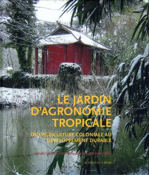 <strong>Le Jardin d'Agronomie Tropicale</strong>, De l'agriculture coloniale au développement durable, Isabelle Levêque, Dominique Pinon, Michel Griffon, Actes Sud, CIRAD, Paris, 2005