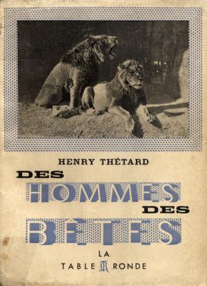 <strong>Des hommes, des bêtes, Le Zoo de Lyautey</strong>, Henry Thétard, La Table Ronde, Paris, 1947