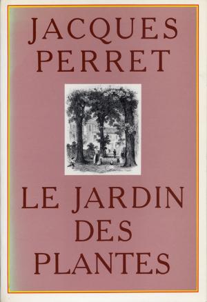 <strong>Le Jardin des Plantes</strong>, Jacques Perret, Julliard, Paris, 1984