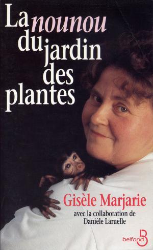 <strong>La nounou du jardin des plantes</strong>, Gisèle Marjarie avec la collaboration de Danièle Laruelle, Belfond, Paris, 1994
